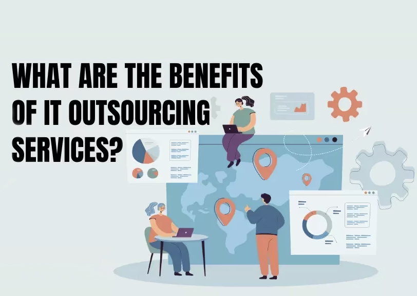 What are the Benefits of IT Outsourcing Services What are the Benefits of IT Outsourcing Services